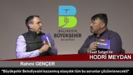 “SUAT SALGIN İLE HODRİ MEYDAN” – AYVALIK BELEDİYE BAŞKANI RAHMİ GENÇER