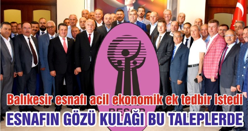 ESNAFIN GÖZÜ KULAĞI BU TALEPLERDE…
