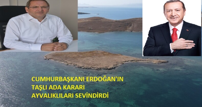 Cumhurbaşkanı Erdoğan’ın ‘Taşlı Ada’ kararı Ayvalıklıları sevindirdi