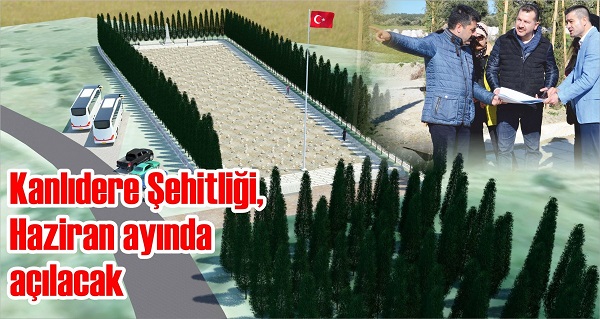 Kanlıdere Şehitliği ecdadımıza yakışacak