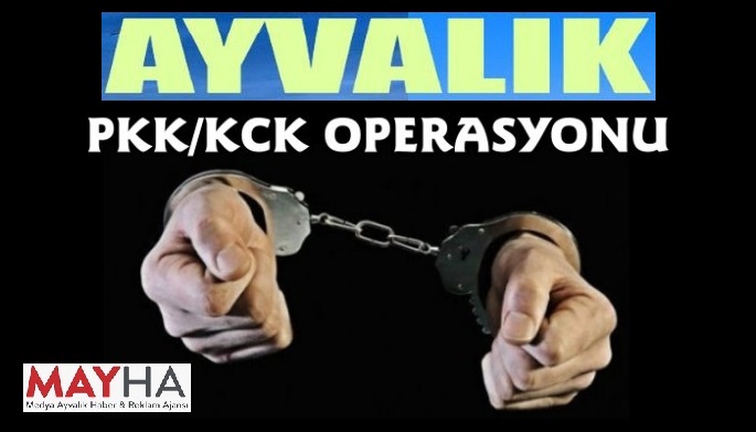 AYVALIK’TA TEM’DEN KCK OPERASYONU