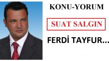 FERDİ TAYFUR…