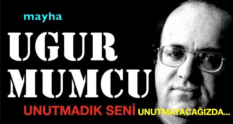 UĞUR MUMCU’ ya…