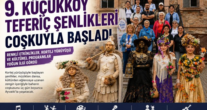 AYVALIK’TA 9. KÜÇÜKKÖY TEFERİÇ ŞENLİKLERİ COŞKUYLA BAŞLADI