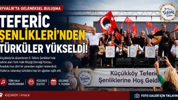 AYVALIK TEFERİC ŞENLİKLERİ’NDEN TÜRKÜLER YÜKSELDİ