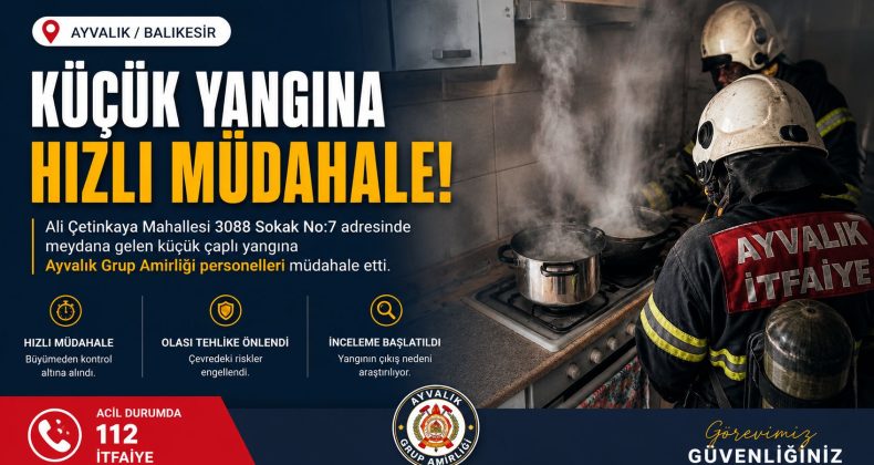 AYVALIK’TA OCAKTA UNUTULAN YEMEK PANİĞE NEDEN OLDU