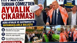 İYİ PARTİLİ TURHAN ÇÖMEZ’DEN AYVALIK ÇIKARMASI