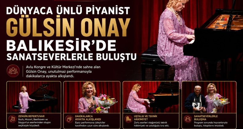 DÜNYACA ÜNLÜ PİYANİST GÜLSİN ONAY, BALIKESİR’DE SAHNE ALDI