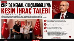 CHP’DE KEMAL KILIÇDAROĞLU’NA KESİN İHRAÇ TALEBİ