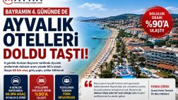 BAYRAMIN 4. GÜNÜNDE DE AYVALIK OTELLERİ DOLDU TAŞTI