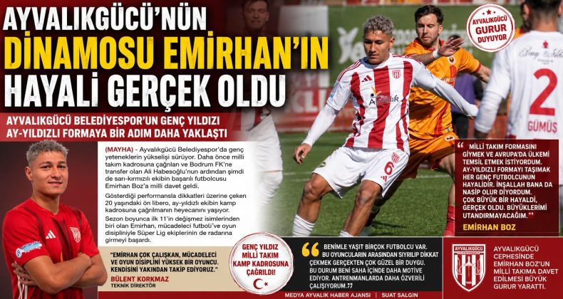 AYVALIKGÜCÜ’NÜN DİNAMOSU EMİRHAN’IN HAYALİ GERÇEK OLDU