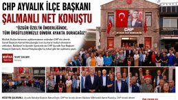 CHP AYVALIK İLÇE BAŞKANI ŞALMANLI NET KONUŞTU