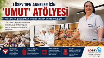 LÖSEV’DEN ANNELER İÇİN ‘UMUT’ ATÖLYESİ