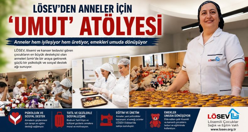 LÖSEV’DEN ANNELER İÇİN ‘UMUT’ ATÖLYESİ