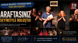 AYVALIK BELEDİYE TİYATROSU’NUN YENİ OYUNU “ARAFTASINIZ” SEYİRCİYLE BULUŞTU