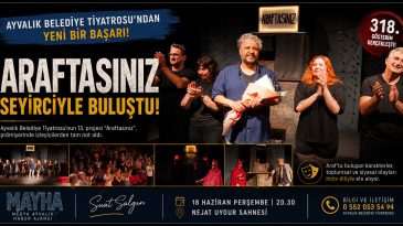 AYVALIK BELEDİYE TİYATROSU’NUN YENİ OYUNU “ARAFTASINIZ” SEYİRCİYLE BULUŞTU