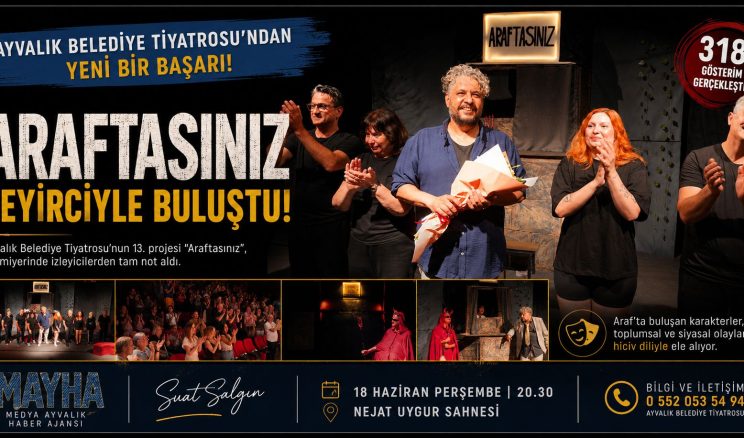 AYVALIK BELEDİYE TİYATROSU’NUN YENİ OYUNU “ARAFTASINIZ” SEYİRCİYLE BULUŞTU