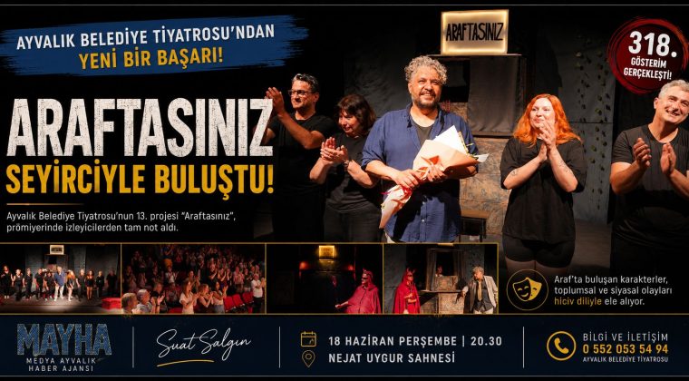 AYVALIK BELEDİYE TİYATROSU’NUN YENİ OYUNU “ARAFTASINIZ” SEYİRCİYLE BULUŞTU