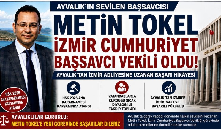 AYVALIK’IN SEVİLEN BAŞSAVCISI METİN TOKEL İZMİR CUMHURİYET BAŞSAVCI VEKİLLİĞİNE ATANDI