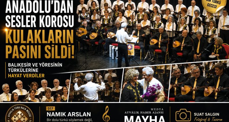 AYVALIK TÜRK HALK MÜZİĞİ ANADOLU’DAN SESLER KOROSU KULAKLARIN PASINI SİLDİ