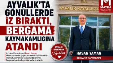 AYVALIK’IN SEVİLEN KAYMAKAMI HASAN YAMAN BERGAMA KAYMAKAMLIĞINA ATANDI