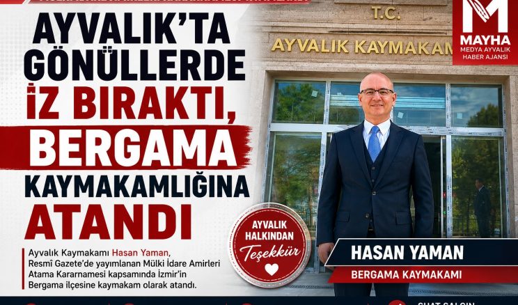 AYVALIK’IN SEVİLEN KAYMAKAMI HASAN YAMAN BERGAMA KAYMAKAMLIĞINA ATANDI