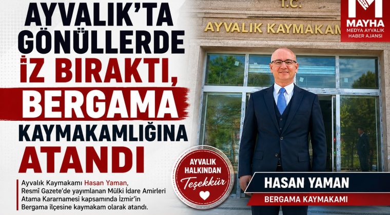 AYVALIK’IN SEVİLEN KAYMAKAMI HASAN YAMAN BERGAMA KAYMAKAMLIĞINA ATANDI