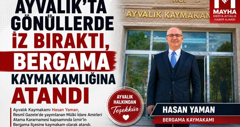 AYVALIK’IN SEVİLEN KAYMAKAMI HASAN YAMAN BERGAMA KAYMAKAMLIĞINA ATANDI