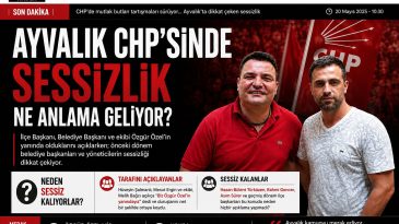 AYVALIK CHP’SİNDE TARAFINI AÇIKLAYANLAR VE SESSİZ KALANLAR