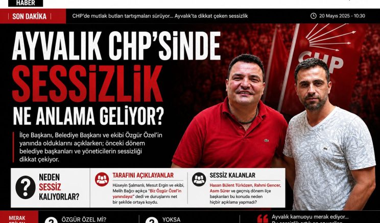 AYVALIK CHP’SİNDE TARAFINI AÇIKLAYANLAR VE SESSİZ KALANLAR