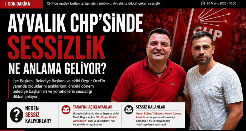 AYVALIK CHP’SİNDE TARAFINI AÇIKLAYANLAR VE SESSİZ KALANLAR